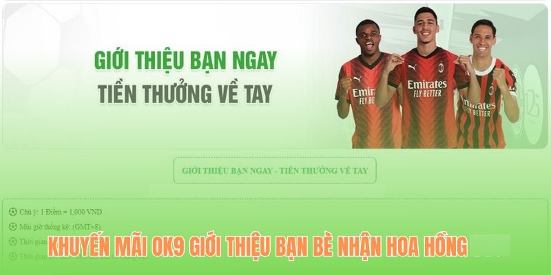 Khuyến mãi OK9 giới thiệu bạn bè nhận hoa hồng hấp dẫn